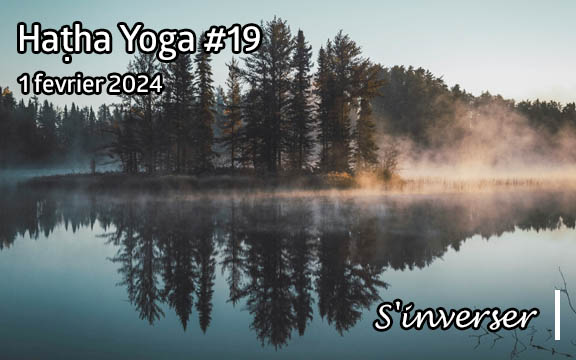 Saison 2023-2024, séance de haṭha yoga n°19 : S'inverser