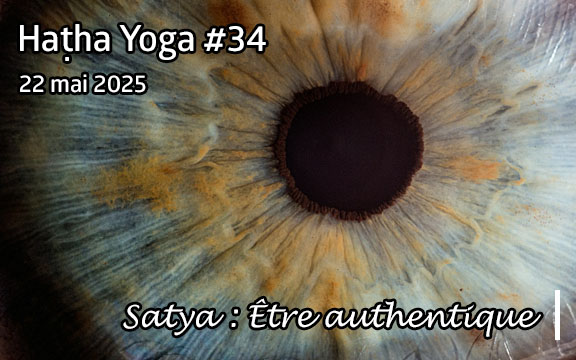 Saison 2024-2025, séance de haṭha yoga n°34 : Satya - Etre authentique