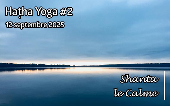 Saison 2025-2026, séance de haṭha yoga n°2 : Shanta - Le Calme