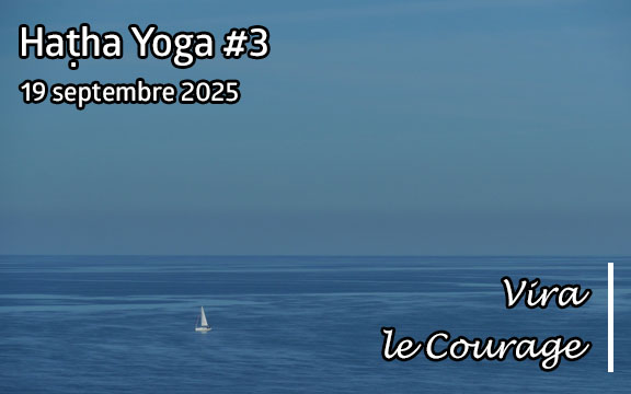Saison 2025-2026, séance de haṭha yoga n°3 : Vira - Le Courage