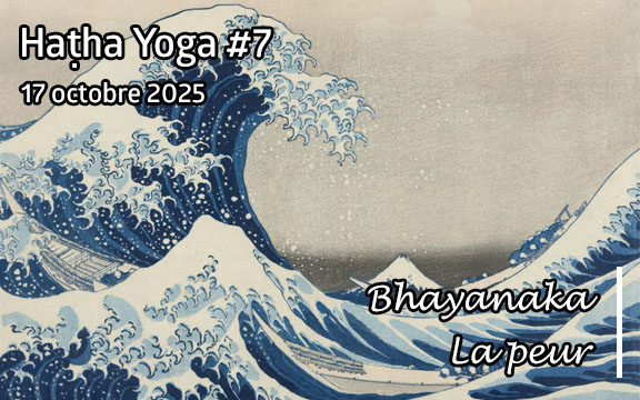 Saison 2025-2026, séance de haṭha yoga n°7 : Bhayanaka - La Peur