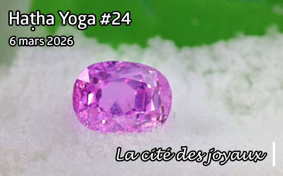 Saison 2025-2026, séance de haṭha yoga n°24 : La cité des joyaux