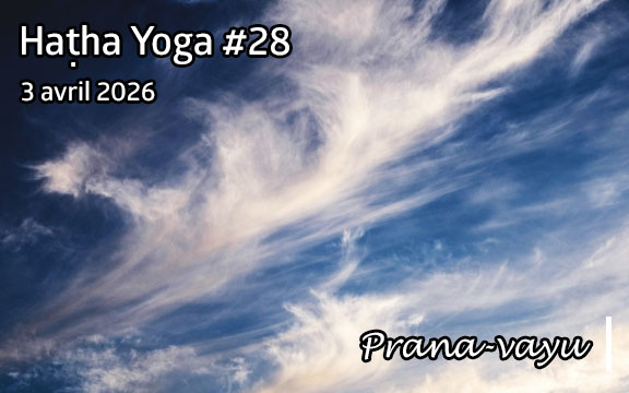 Saison 2025-2026, séance de haṭha yoga n°28 : Prana-vayu
