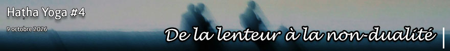 Séance de Hatha Yoga #4 : De la lenteur à la non-dualité